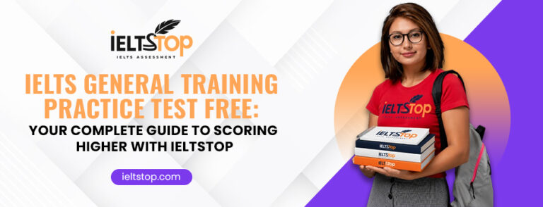 IELTS General Training Practice Test Free: Your Complete Guide to Scoring Higher with IeltStop