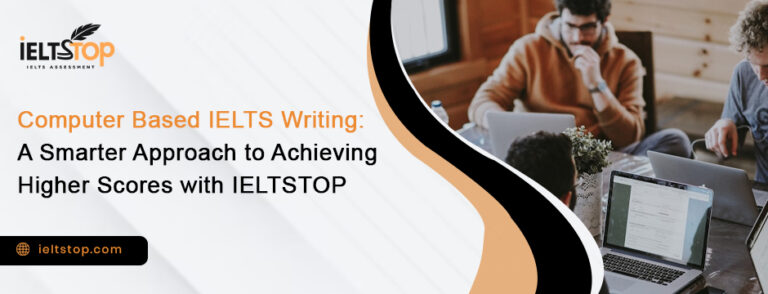 Computer Based IELTS Writing: A Smarter Approach to Achieving Higher Scores with IELTSTOP
