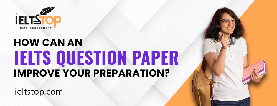 How-Can-an-IELTS-Question-Paper-Improve-Your-Preparation
